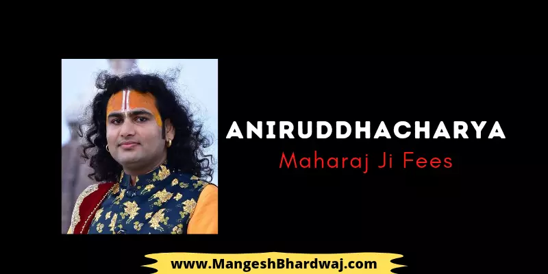 Aniruddacharya Ji Maharaj Fees